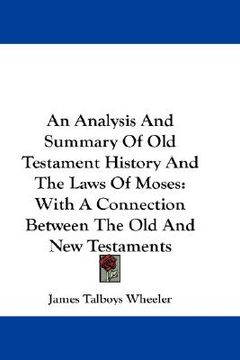 portada an analysis and summary of old testament history and the laws of moses: with a connection between the old and new testaments