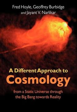 portada A Different Approach to Cosmology: From a Static Universe Through the big Bang Towards Reality (in English)