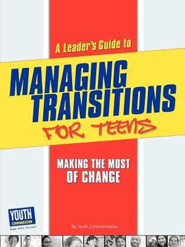 portada a leader's guide to managing transitions for teens: making the most of change (en Inglés)