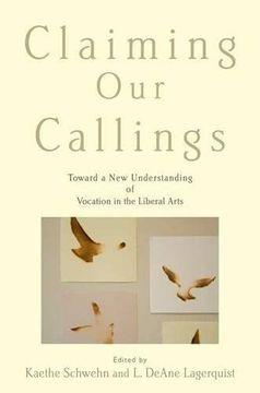 portada Claiming our Callings: Toward a new Understanding of Vocation in the Liberal Arts 