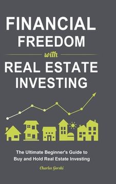 portada Financial Freedom with Real Estate Investing: The Ultimate Beginner's Guide to Buy and Hold Real Estate Investing