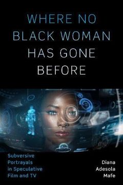 portada Where no Black Woman has Gone Before: Subversive Portrayals in Speculative Film and tv (en Inglés)