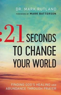 portada 21 Seconds to Change Your World: Finding God's Healing and Abundance Through Prayer (en Inglés)
