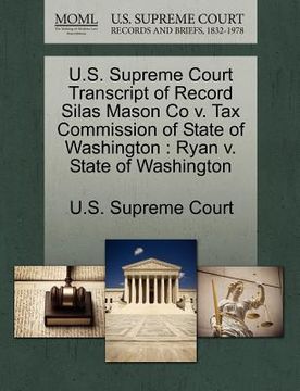 portada u.s. supreme court transcript of record silas mason co v. tax commission of state of washington: ryan v. state of washington (en Inglés)