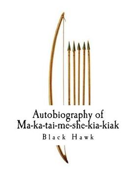 portada Autobiography of Ma-Ka-Tai-Me-She-Kia-Kiak,: Black Hawk (en Inglés)