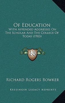 portada of education: with appended addresses on the scholar and the college of today (1903) (en Inglés)