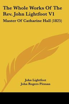 portada the whole works of the rev. john lightfoot v1: master of catharine hall (1825) (en Inglés)