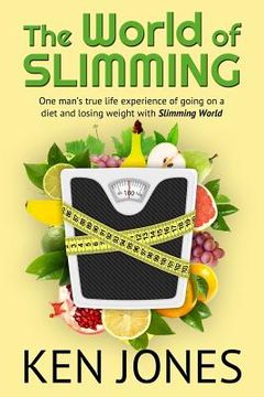 portada The World Of Slimming: One man's true life experience of going on a diet and losing weight with Slimming World