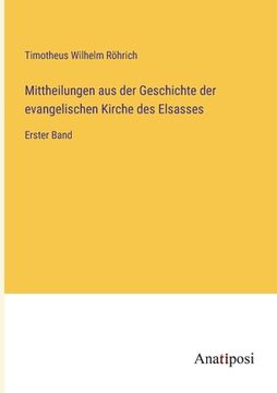 portada Mittheilungen aus der Geschichte der evangelischen Kirche des Elsasses: Erster Band (en Alemán)