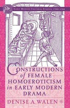 portada Constructions of Female Homoeroticism in Early Modern Drama (en Inglés)