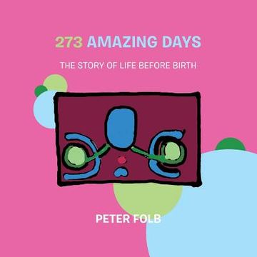 portada 273 Amazing Days: The Story of Life Before Birth (en Inglés)