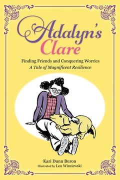 portada Adalyn's Clare: Finding Friends and Conquering Worries: A Tale of Magnificent Resilience (in English)