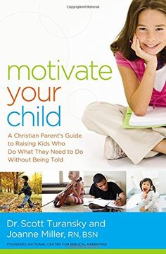 portada Motivate Your Child: A Christian Parent's Guide to Raising Kids Who Do What They Need to Do Without Being Told (en Inglés)