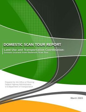 portada Domestic Scan Tour Report: Land Use and Transportation Coordination: Lessons Learned from Domestic Scan Tour