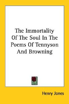 portada the immortality of the soul in the poems of tennyson and browning (en Inglés)