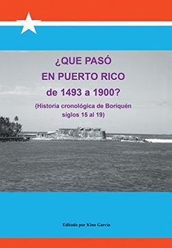 portada Que Paso en Puerto Rico de 1493 a 1900?  (Historia Cronologica de Boriquen)