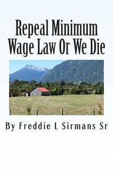 portada Repeal Minimum Wage Law Or We Die (en Inglés)