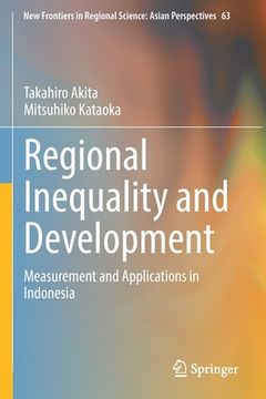 portada Regional Inequality and Development: Measurement and Applications in Indonesia (en Inglés)