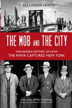 portada The mob and the City: The Hidden History of how the Mafia Captured new York (en Inglés)