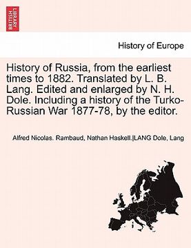 portada history of russia, from the earliest times to 1882. translated by l. b. lang. edited and enlarged by n. h. dole. including a history of the turko-russ