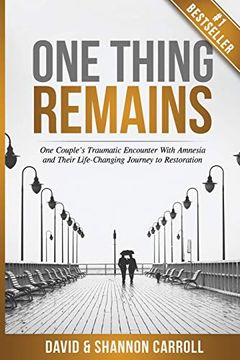 portada One Thing Remains: One Couple'S Traumatic Encounter With Amnesia and Their Life-Changing Journey to Restoration (en Inglés)