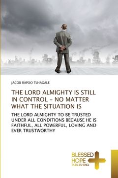 portada The Lord Almighty Is Still in Control - No Matter What the Situation Is (en Inglés)