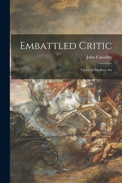 portada Embattled Critic; Views on Modern Art (en Inglés)