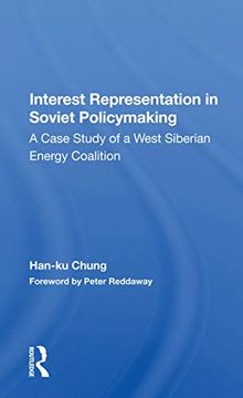 portada Interest Representation in Soviet Policymaking: A Case Study of a West Siberian Energy Coalition (en Inglés)