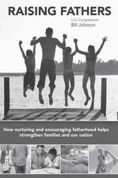 portada Raising Fathers: How nurturing and encouraging fatherhood helps strengthen families and our nation (en Inglés)