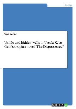 portada Visible and hidden walls in Ursula K. Le Guin's utopian novel The Dispossessed (en Inglés)