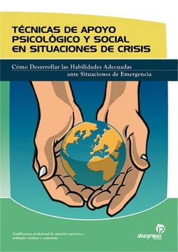 portada Técnicas de Apoyo Psicológico y Social en Situaciones de Crisis: Cómo Desarrollar las Habilidades Adecuadas Ante Situaciones de Emergencias