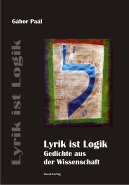 portada Lyrik ist Logik: Gedichte aus der Wissenschaft Mit einem Vorwort von Ernst Peter Fischer