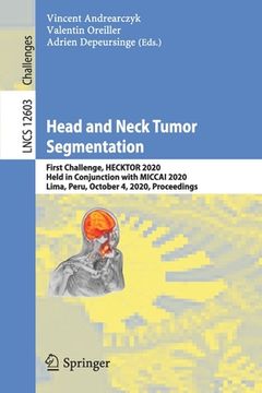 portada Head and Neck Tumor Segmentation: First Challenge, Hecktor 2020, Held in Conjunction with Miccai 2020, Lima, Peru, October 4, 2020, Proceedings (en Inglés)