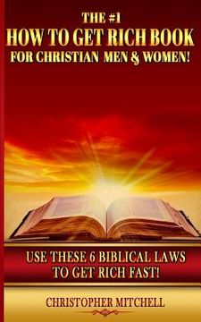 portada The #1 How To Get Rich Book For Christian Men & Women!: Use These 6 Biblical Laws To Get Rich Fast! (in English)