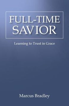 portada Full-Time Savior: Learning to Trust in Grace (en Inglés)