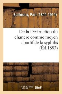 portada de la Destruction Du Chancre Comme Moyen Abortif de la Syphilis (en Francés)