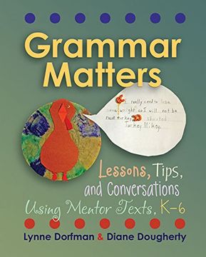 portada Grammar Matters: Lessons, Tips, & Conversations Using Mentor Texts, K-6