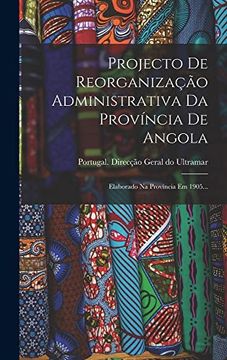 portada Projecto de Reorganização Administrativa da Província de Angola: Elaborado na Província em 1905. (en Portugués)