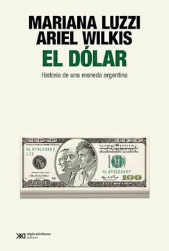 El Dólar. Historia de una moneda argentina