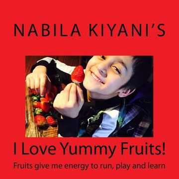 portada I Love Yummy Fruits!: Fruits give me energy to run, play and learn (en Inglés)