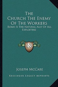 portada the church the enemy of the workers: rome is the natural ally of all exploiters (en Inglés)