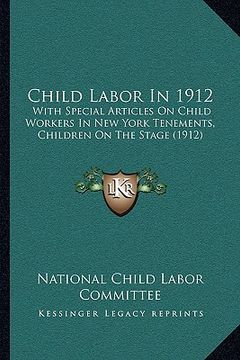 portada child labor in 1912: with special articles on child workers in new york tenements, children on the stage (1912) (en Inglés)