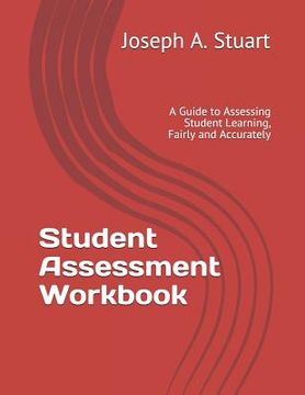portada Student Assessment Workbook: A Guide to Assessing Student Learning, Fairly and Accurately (en Inglés)