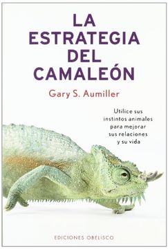 portada La Estrategia del Camaleon: Utilice Sus Instintos Animales Para Mejorar Sus Relaciones y su Vida (in Spanish)