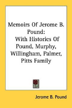 portada memoirs of jerome b. pound: with histories of pound, murphy, willingham, palmer, pitts family (en Inglés)