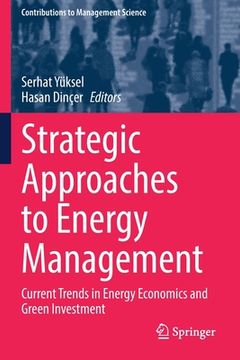 portada Strategic Approaches to Energy Management: Current Trends in Energy Economics and Green Investment (en Inglés)