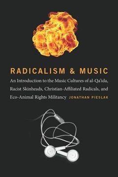 portada Radicalism and Music: An Introduction to the Music Cultures of al-Qa'ida, Racist Skinheads, Christian-Affiliated Radicals, and Eco-Animal Rights Militants