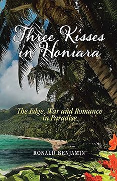 portada Three Kisses in Honiara: The Edge, war and Romance in Paradise (en Inglés)
