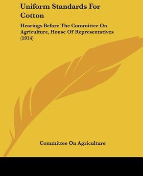 portada uniform standards for cotton: hearings before the committee on agriculture, house of representatives (1914) (in English)