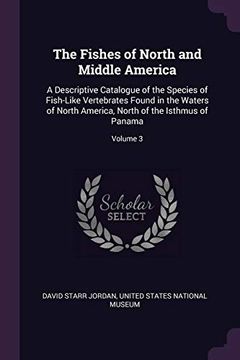 portada The Fishes of North and Middle America: A Descriptive Catalogue of the Species of Fish-Like Vertebrates Found in the Waters of North America, North of the Isthmus of Panama; Volume 3 (in English)